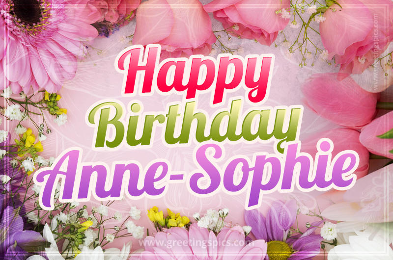 Happy Birthday Anne-Sophie Picture with beautiful flowers