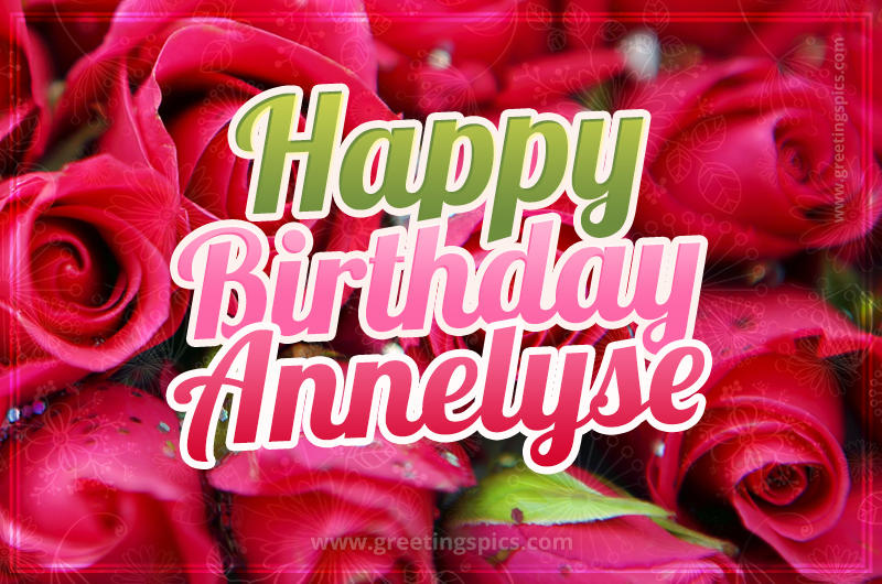 Happy Birthday Annelyse beautiful Image with red roses