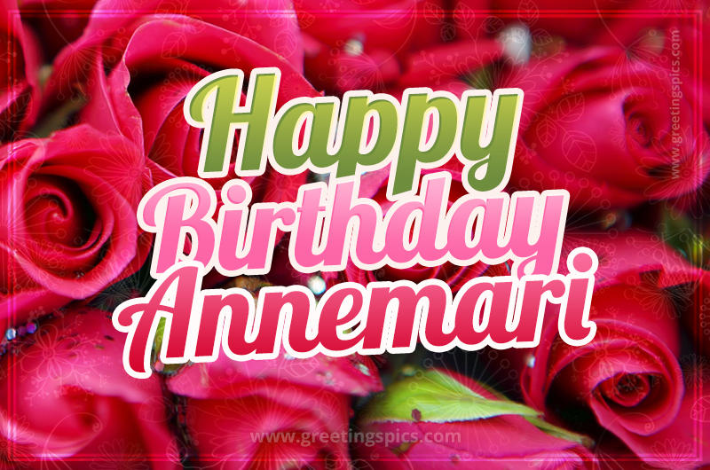 Happy Birthday Annemari beautiful Image with red roses