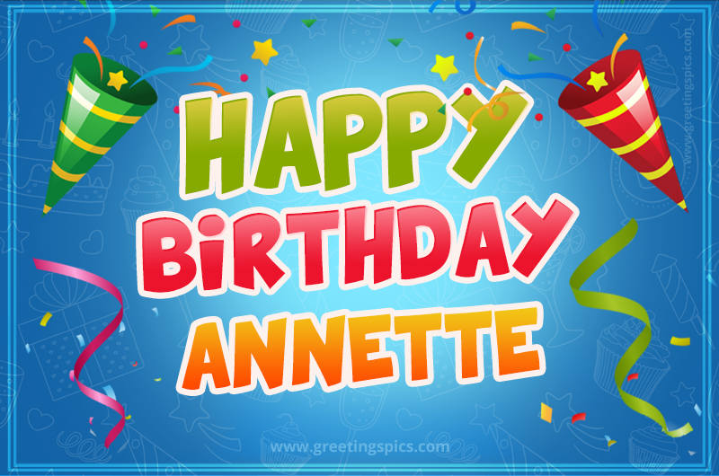 Happy Birthday Annette picture with confetti and party poppers