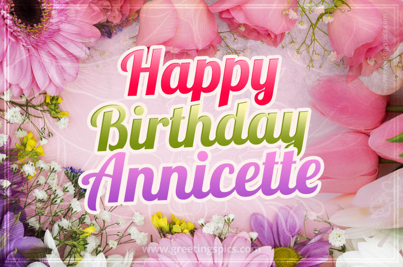 Happy Birthday Annicette Picture with beautiful flowers