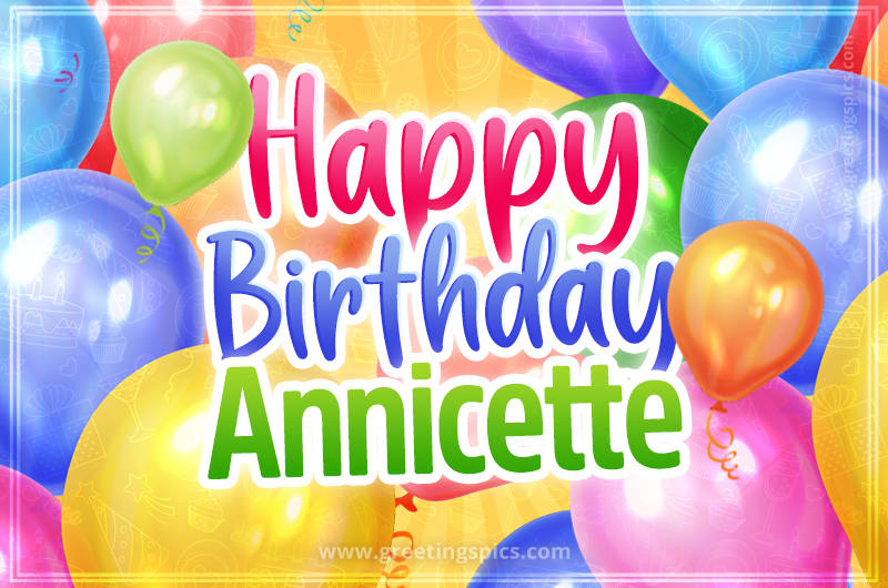 Happy Birthday Annicette Image with colorful balloons