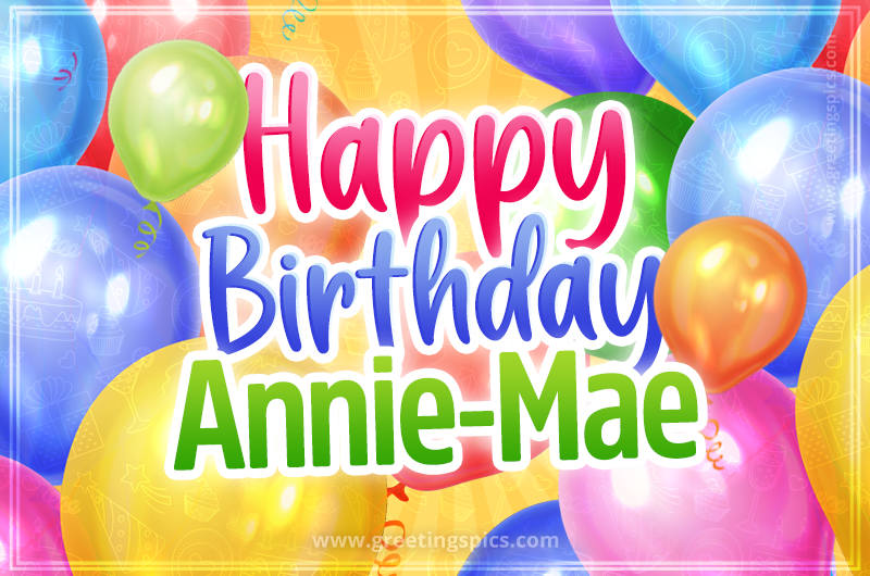 Happy Birthday Annie-Mae Image with colorful balloons