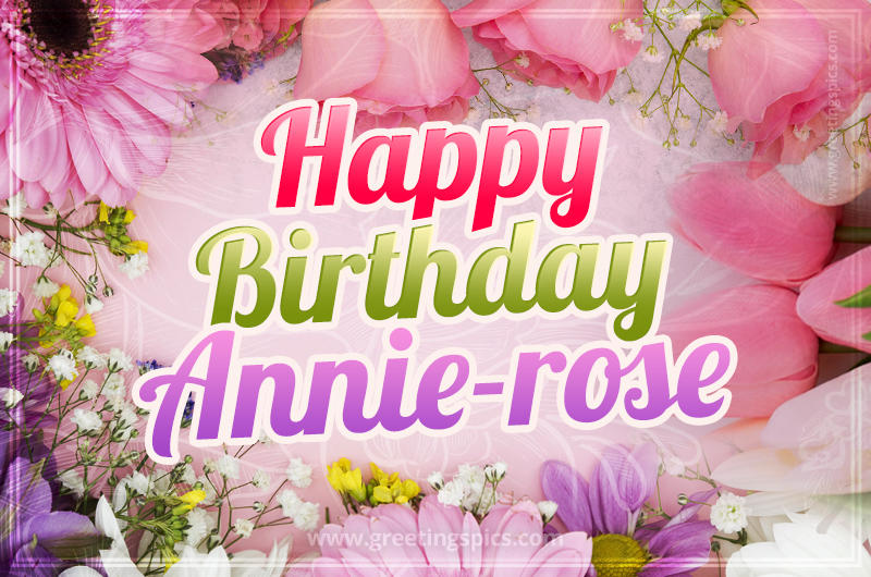 Happy Birthday Annie-rose Picture with beautiful flowers