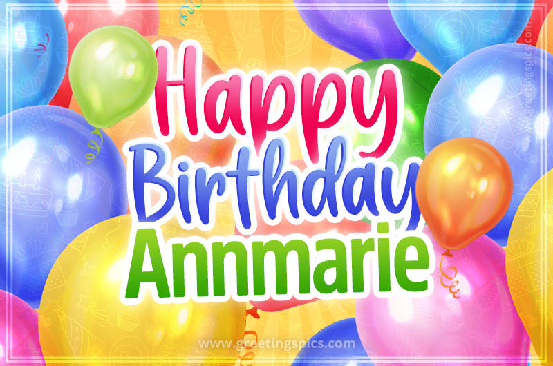 Happy Birthday Annmarie Image with colorful balloons