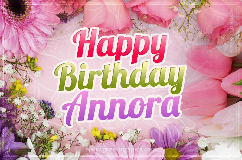 Happy Birthday Annora Picture with beautiful flowers