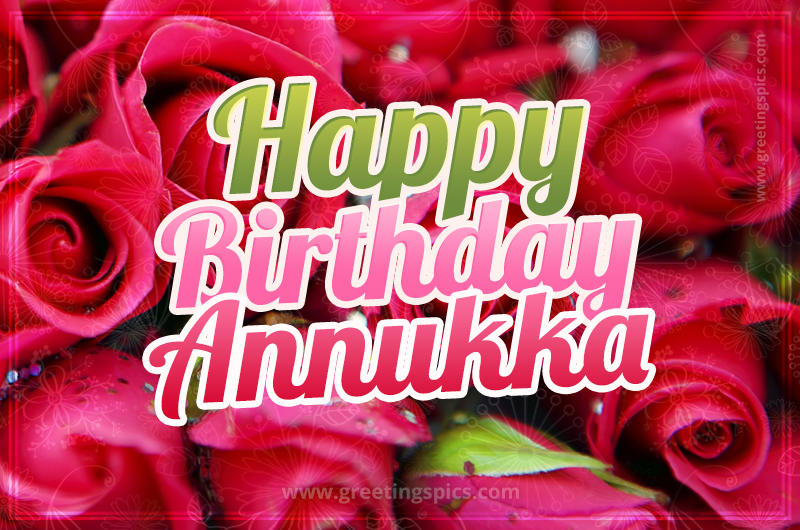 Happy Birthday Annukka beautiful Image with red roses