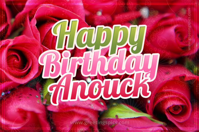 Happy Birthday Anouck beautiful Image with red roses