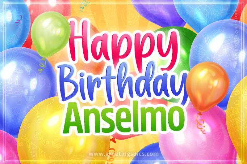 Happy Birthday Anselmo Image with colorful balloons