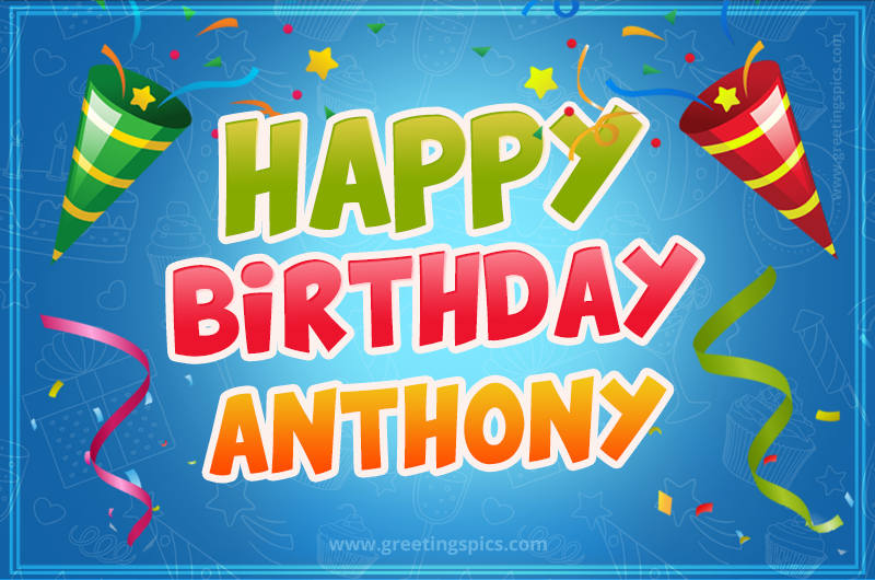 Happy Birthday Anthony picture with confetti and party poppers