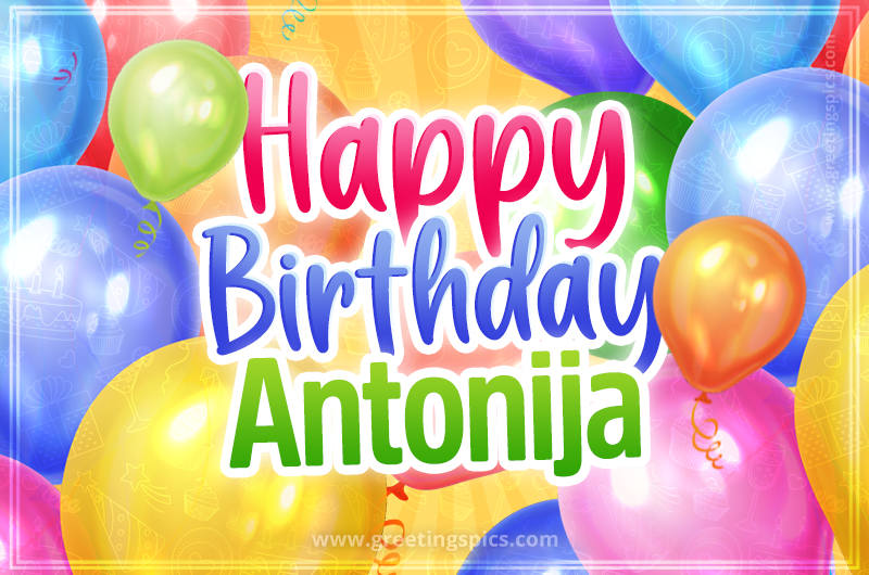 Happy Birthday Antonija Image with colorful balloons