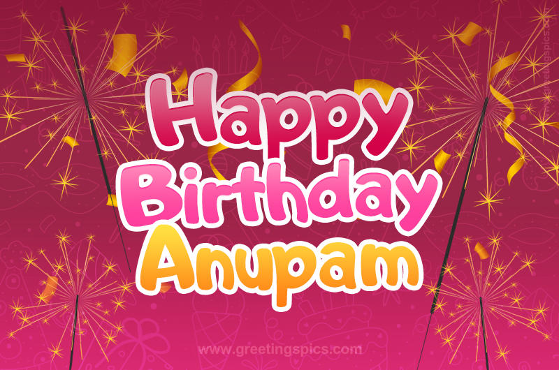 Happy Birthday Anupam Image with sparklers