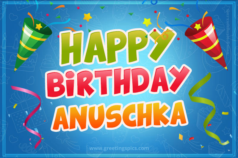 Happy Birthday Anuschka picture with confetti and party poppers