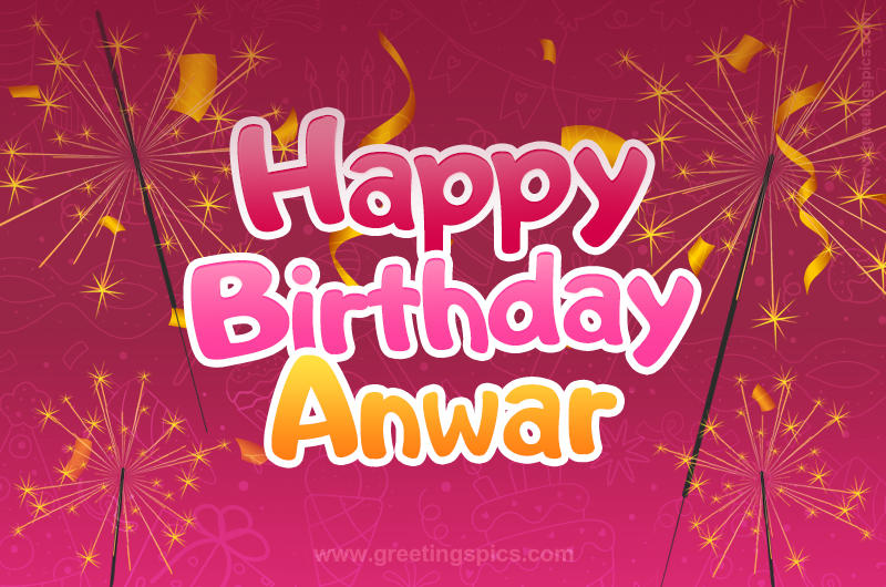 Happy Birthday Anwar Image with sparklers