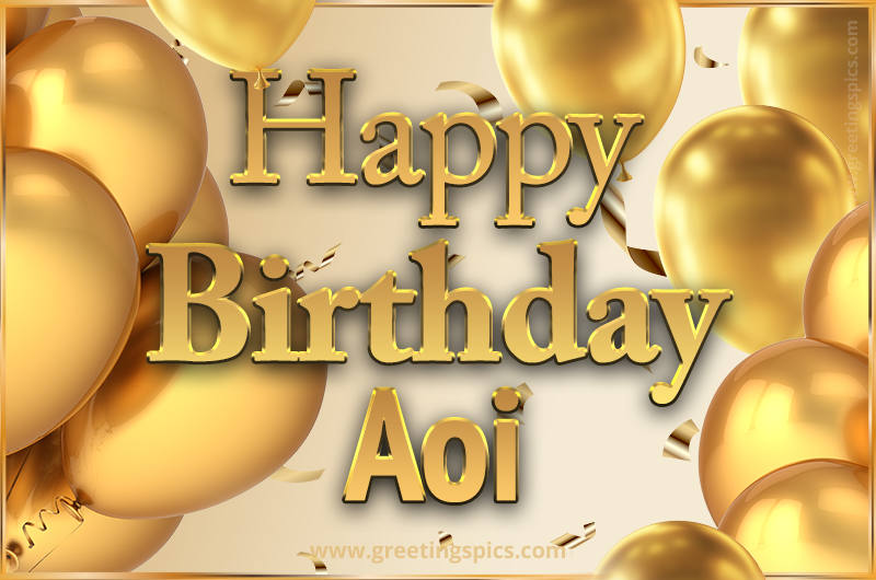 Happy Birthday Aoi Card with golden confetti and balloons