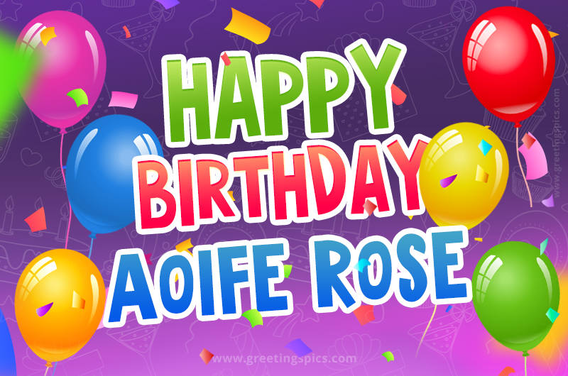 Happy Birthday Aoife Rose Festive Greeting Card