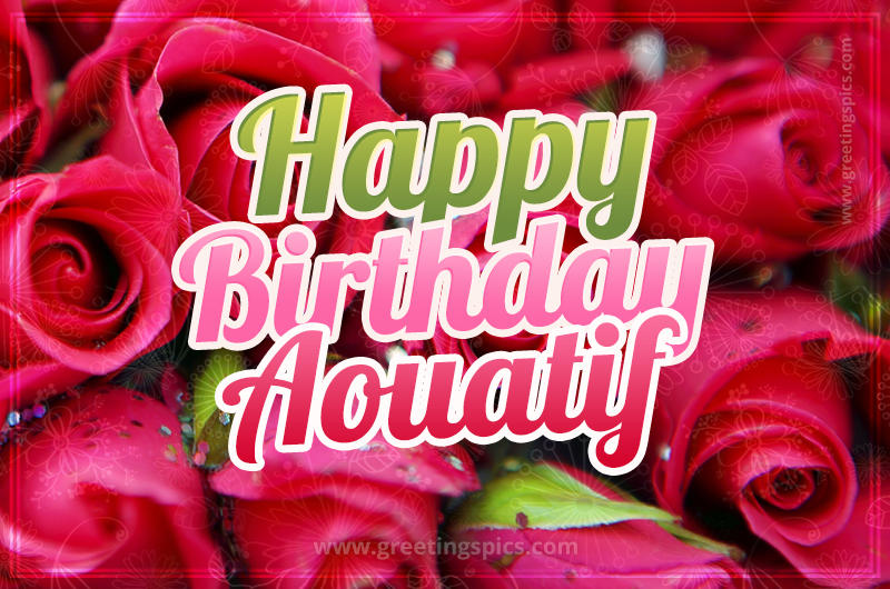 Happy Birthday Aouatif beautiful Image with red roses