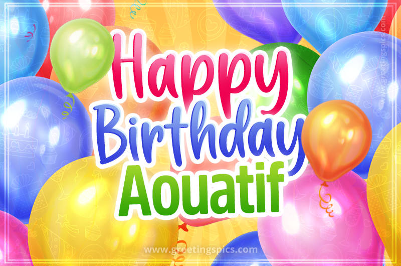 Happy Birthday Aouatif Image with colorful balloons