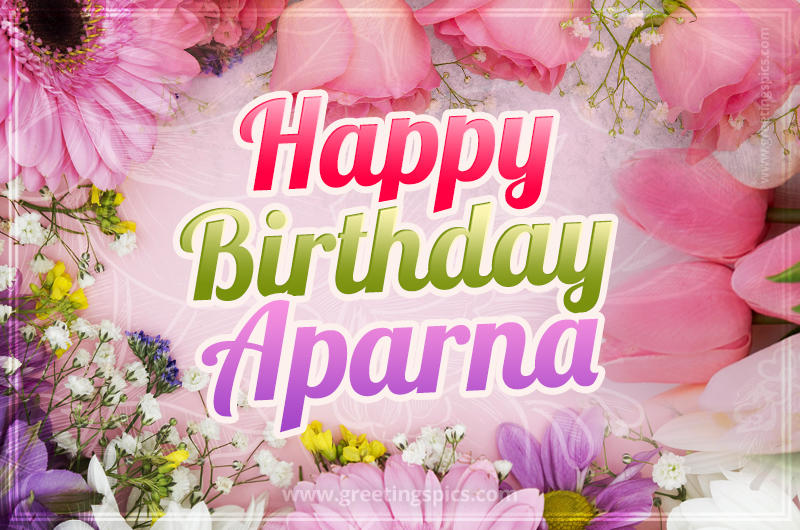 Happy Birthday Aparna Picture with beautiful flowers