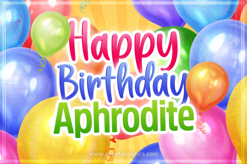 Happy Birthday Aphrodite Image with colorful balloons