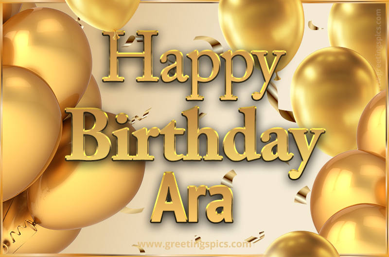 Happy Birthday Ara Card with golden confetti and balloons