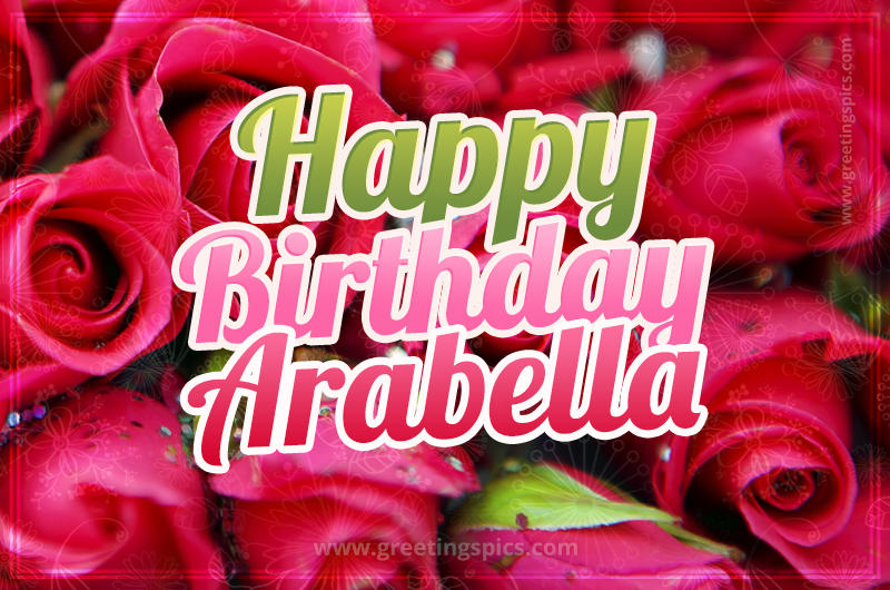 Happy Birthday Arabella beautiful Image with red roses