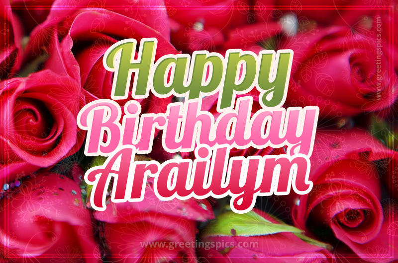 Happy Birthday Arailym beautiful Image with red roses