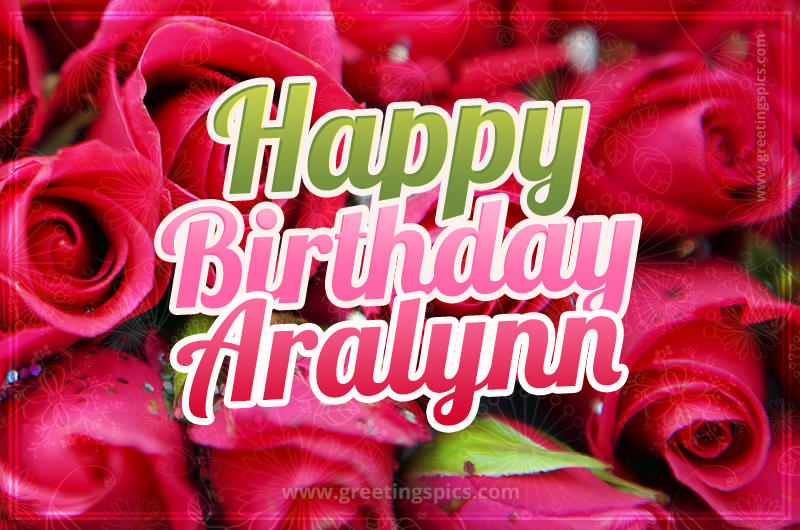 Happy Birthday Aralynn beautiful Image with red roses