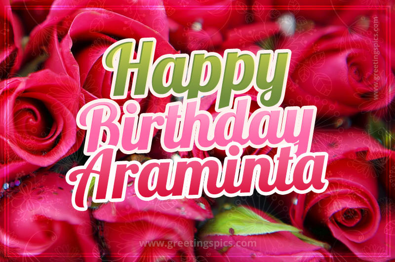 Happy Birthday Araminta beautiful Image with red roses