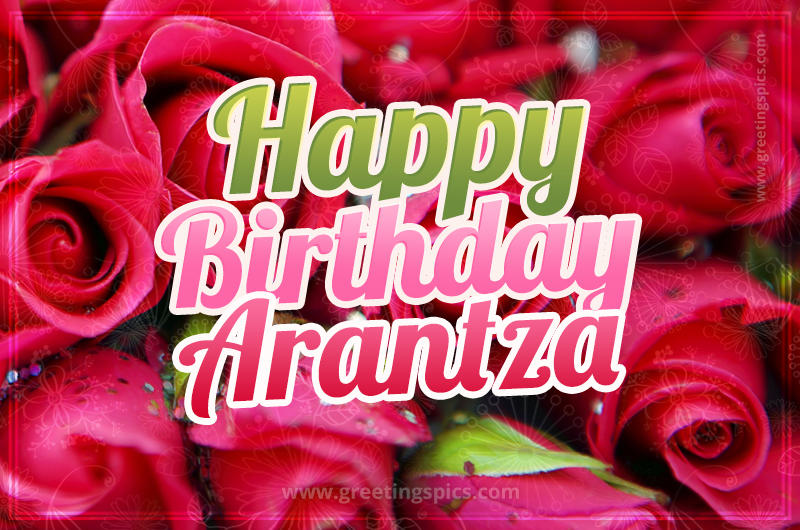 Happy Birthday Arantza beautiful Image with red roses