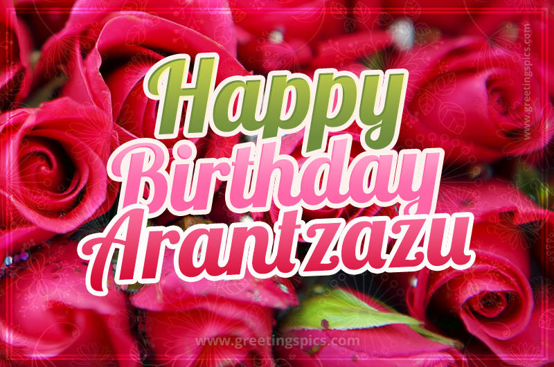 Happy Birthday Arantzazu beautiful Image with red roses