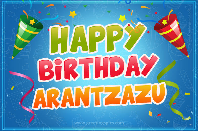 Happy Birthday Arantzazu picture with confetti and party poppers