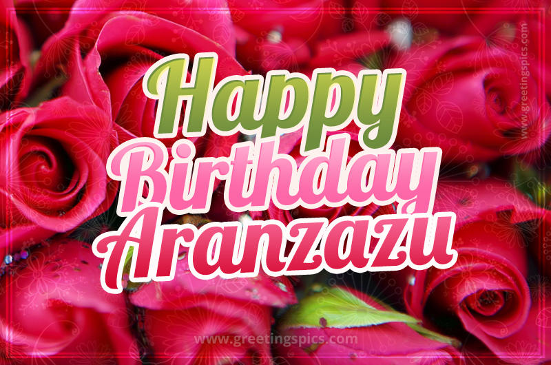 Happy Birthday Aranzazu beautiful Image with red roses