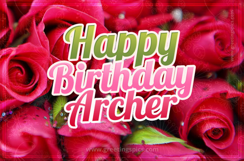 Happy Birthday Archer beautiful Image with red roses