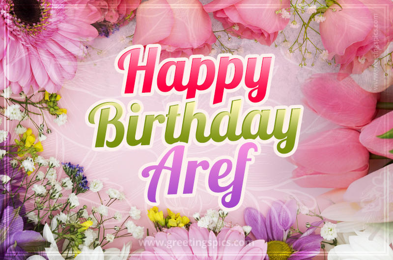 Happy Birthday Aref Picture with beautiful flowers