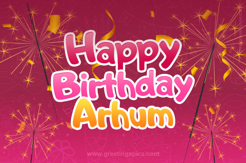 Happy Birthday Arhum Image with sparklers