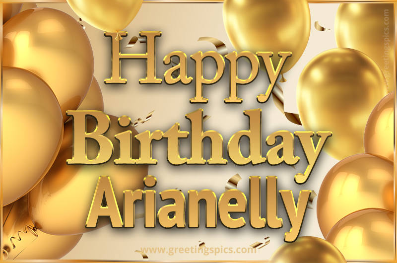 Happy Birthday Arianelly Card with golden confetti and balloons