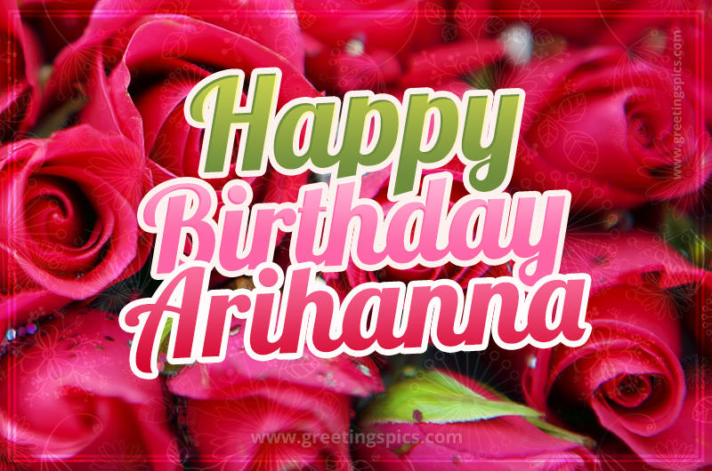 Happy Birthday Arihanna beautiful Image with red roses