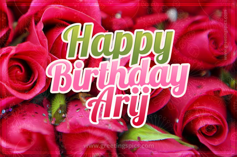 Happy Birthday Arij beautiful Image with red roses