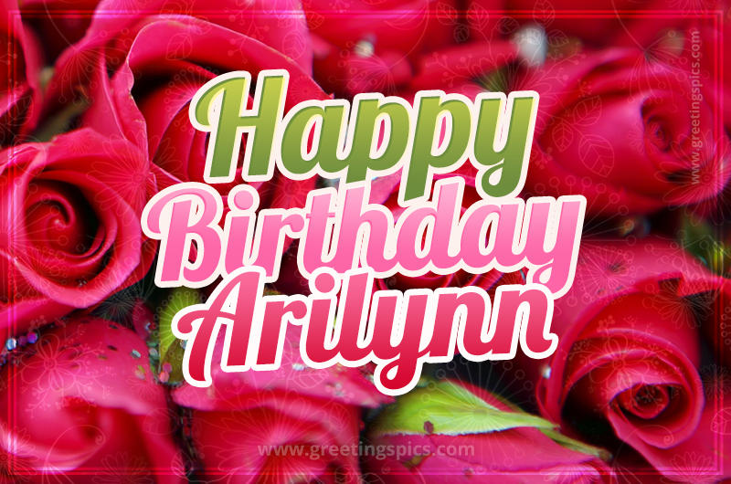 Happy Birthday Arilynn beautiful Image with red roses