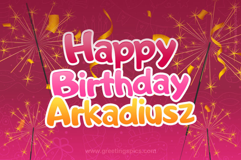 Happy Birthday Arkadiusz Image with sparklers