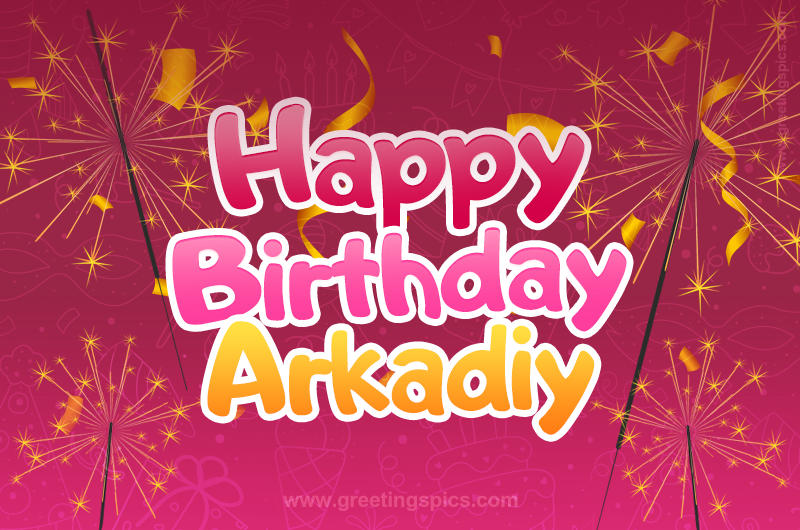 Happy Birthday Arkadiy Image with sparklers