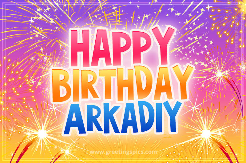 Happy Birthday Arkadiy Picture with fireworks