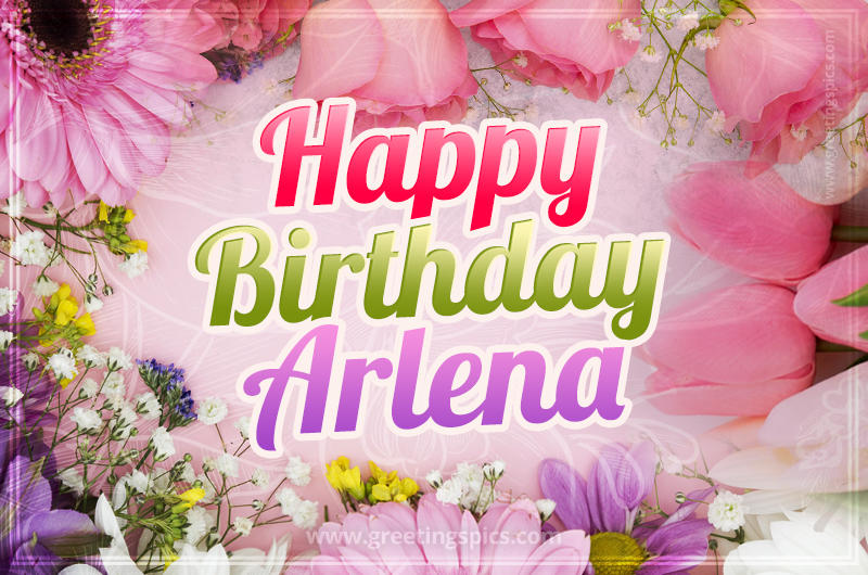 Happy Birthday Arlena Picture with beautiful flowers