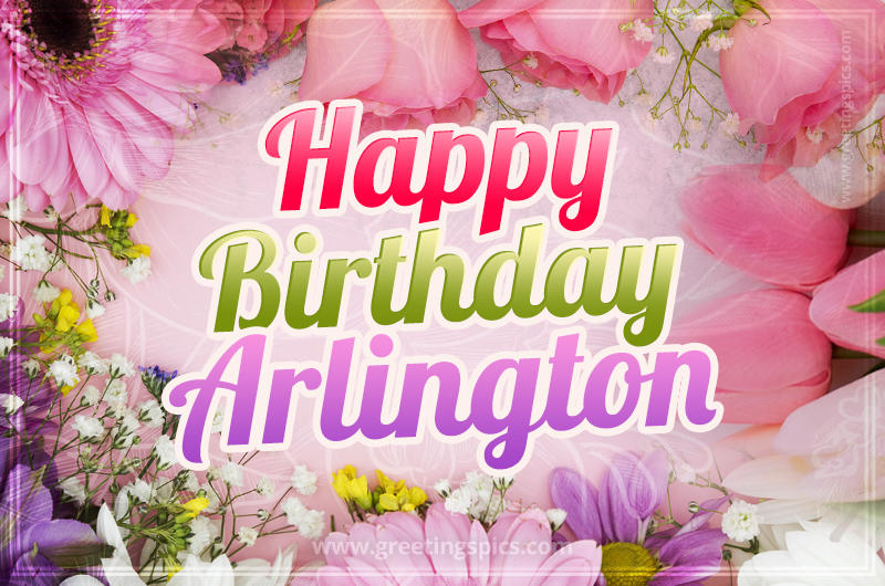 Happy Birthday Arlington Picture with beautiful flowers