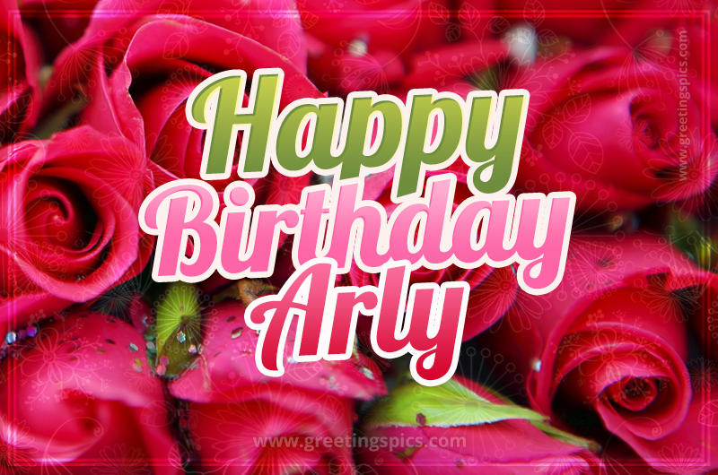 Happy Birthday Arly beautiful Image with red roses