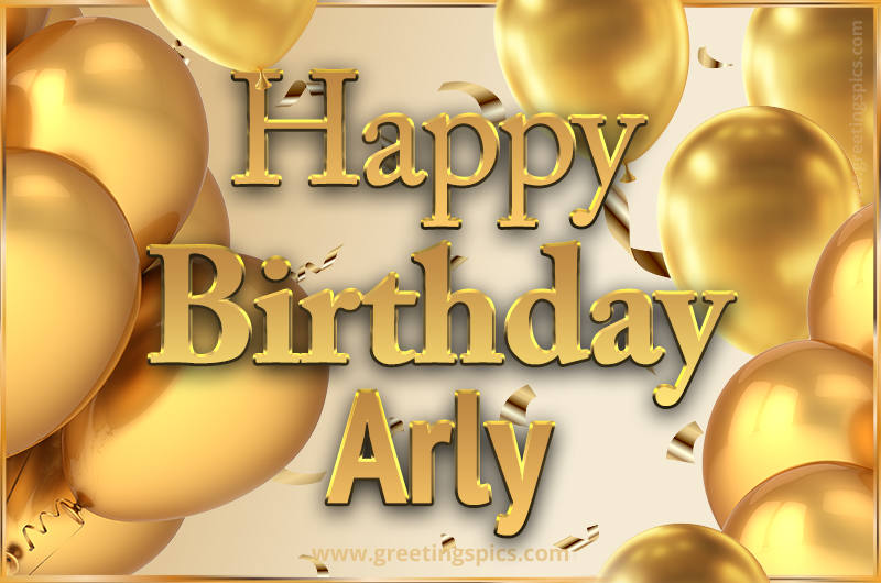 Happy Birthday Arly Card with golden confetti and balloons