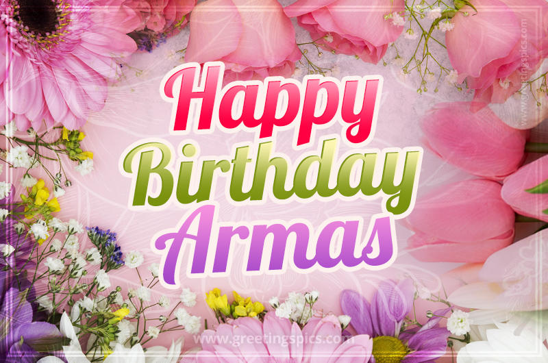 Happy Birthday Armas Picture with beautiful flowers