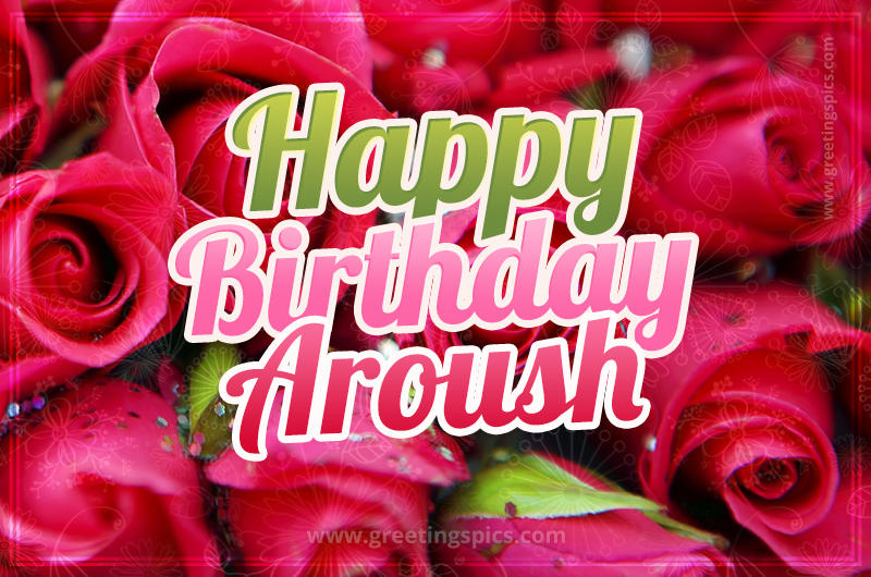 Happy Birthday Aroush beautiful Image with red roses