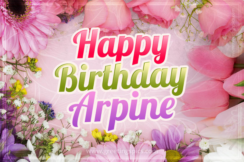 Happy Birthday Arpine Picture with beautiful flowers